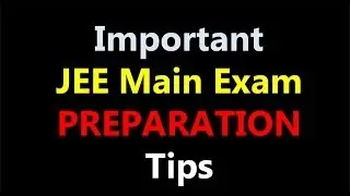Important JEE Main Preparation Tips !