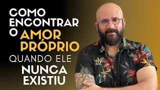 COMO ENCONTRAR O AMOR PRÓPRIO ONDE ELE NUNCA EXISTIU | Marcos Lacerda, psicólogo