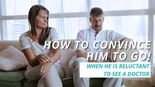 Is Your Male Partner Reluctant To See a Doctor?