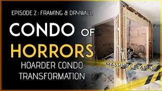 EP2: HOARDER CONDO TRANSFORMATION : FRAMING AND DRYWALL