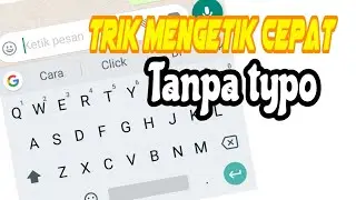 TRIK MENGETIK DENGAN CEPAT DAN ANTI TYPO DI ANDROID