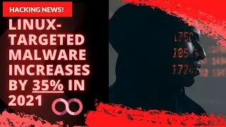 Linux-Targeted Malware Increases by 35% in 2021 | linux malware 2022 News Cybersecurity news