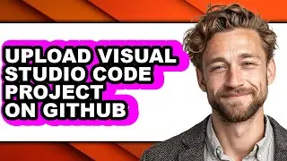 How to Upload Visual Studio Code Project on Github - Easy Guide