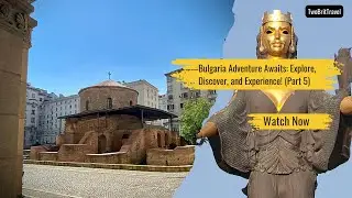 Bulgaria Adventure Awaits: Explore, Discover, and Experience! (Part 5)