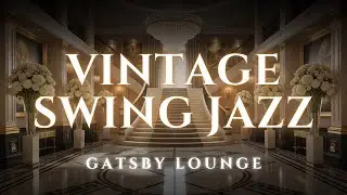 1 Hour of Swing Jazz | Vintage Rhythms for Elegant Evenings & Dance Parties | Gatsby Lounge 🎩🎷
