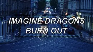 Burn Out - Imagine Dragons (Lyrics)