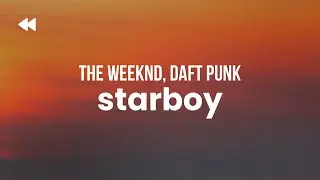 The Weeknd - Starboy (ft. Daft Punk)