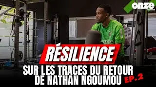 RESILIENCE, IN THE FOOTSTEPS OF NATHAN NGOUMOU’S RETURN (EPISODE 2)