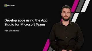 Develop apps using the App Studio for Microsoft Teams