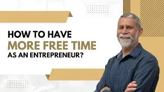 How to have more free time as an entrepreneur?