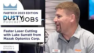 Fabtech 2023 with Luke Surratt from Mazak Optonics - Dusty Jobs Podcast - S4 E9