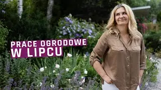 Jakie prace wykonać w ogrodzie w lipcu.