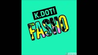 K.Dot!-Fasho(Prod by K.Dot!)