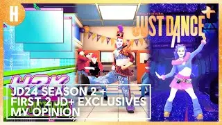 MY OPINION ON THE JUST DANCE 2024 EDITION SEASON 2 + FIRST 2 JD+ EXCLUSIVES