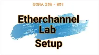 64. Etherchannel Lab Setup