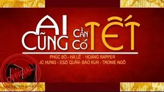 Ai cũng cần có Tết - Various Artists [OFFICIAL MUSIC VIDEO]