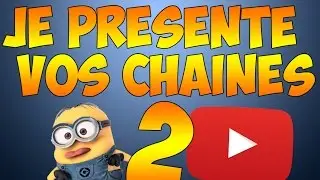 JE PRÉSENTE VOS CHAÎNES #2