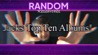 Random Researches - Jack’s Top Ten Albums Of All Time