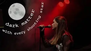 Dark Matter x With Every Shooting Star (Live)