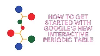 How to use Google's new interactive Periodic Table