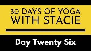 30 Days of Yoga | Day Twenty Six