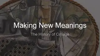 Making New Meaning: The History of Collage
