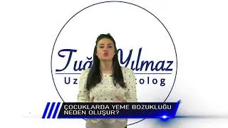 ÇOCUKLARDA YEME BOZUKLUĞU NEDEN OLUR ? Uzm. Psikolog Tuğçe YILMAZ