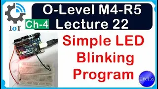 O-Level M4 R5 | Simple LED Blinking Program Introduction to Breadboard | Lecture 22 | UPCISS