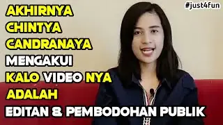 AKHIRNYA CHINTYA CANDRANAYA MENGAKUI KALAU VIDEO NYA ADALAH EDITAN & PEMBODOHAN PUBLIK