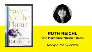 Recipe for Success—Ruth Reichl with Marylouise “Oatsie” Oates