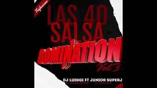 LAS 40 SALSA DOMINATION VOL 3 DJ LUIGGI FT JUNIOR SUPERJ