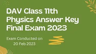 Final Exam Answer Key for Physics || Session - 2023 || DAV Class 11th