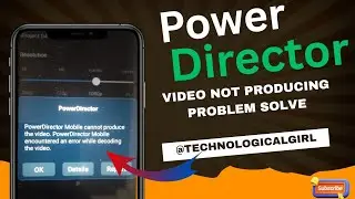 How to solve power director app video not producing problem