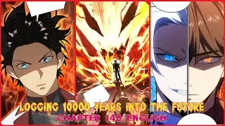 LOGGING 10000 YEARS INTO THE FUTURE CHAPTER 148 ENGLISH