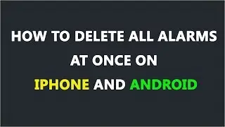 How to Delete All Alarms At Once on iPhone and Android In Hindi