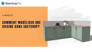 Comment modéliser une cuisine dans SketchUp Pro ?