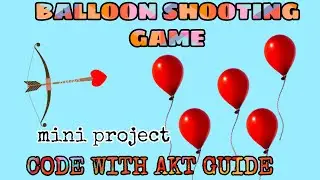 Balloon Shooting - A Game//BALLOON SHOOTING //MINI PROJECT//akt guide