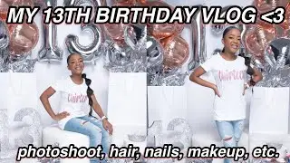 MY 13th BIRTHDAY VLOG : photoshoot, hair, nails, makeup, etc.