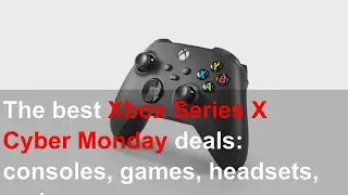 The best Xbox Series X Cyber Monday deals: consoles, games, headsets, and more