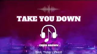 TAKE YOU DOWN (LYRICS) - CHRIS BROWN