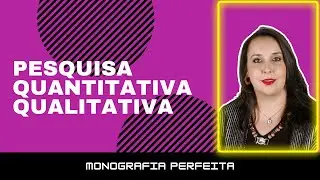 #229 - Tipos de pesquisa: Pesquisa Qualitativa ou Pesquisa Quantitativa?
