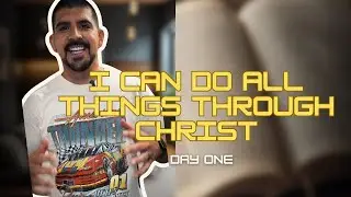 I Can Do All Things Through Christ - Day 1 - Philippians 4:13