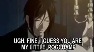 Ugh, Fine, I Guess You Are My Little Pogchamp (Black Butler)