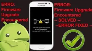 TODOS OS APARELHOS SAMSUNG (SOLUÇAO) firmware upgrade encountered