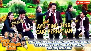KURANG PERHATIAN! AYU TING TING CAPER KE RAFFI AHMAD YANG SIBUK SENDIRI - AYO KETAWA LAGI