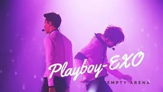 Playboy- EXO (Empty Arena)