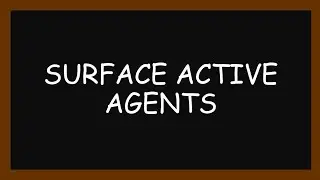 Surface active agents (Part 6 - Surface and interfacial phenomena)