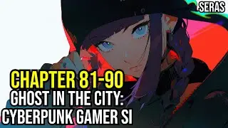 [NEW]Ghost in the City: Cyberpunk Gamer SI Ch 81-90 (Reincarnation, Sci-fi,Cyberpunk Dystopia)