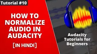 How to use the Normalize Audio in Audacity - Tutorial #10 [Hindi]