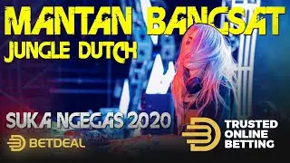 DJ EMANG MANTAN BANGSAT FT BETDEAL [DASAR LONTE BAJINGAN] JUNGLE DUTCH